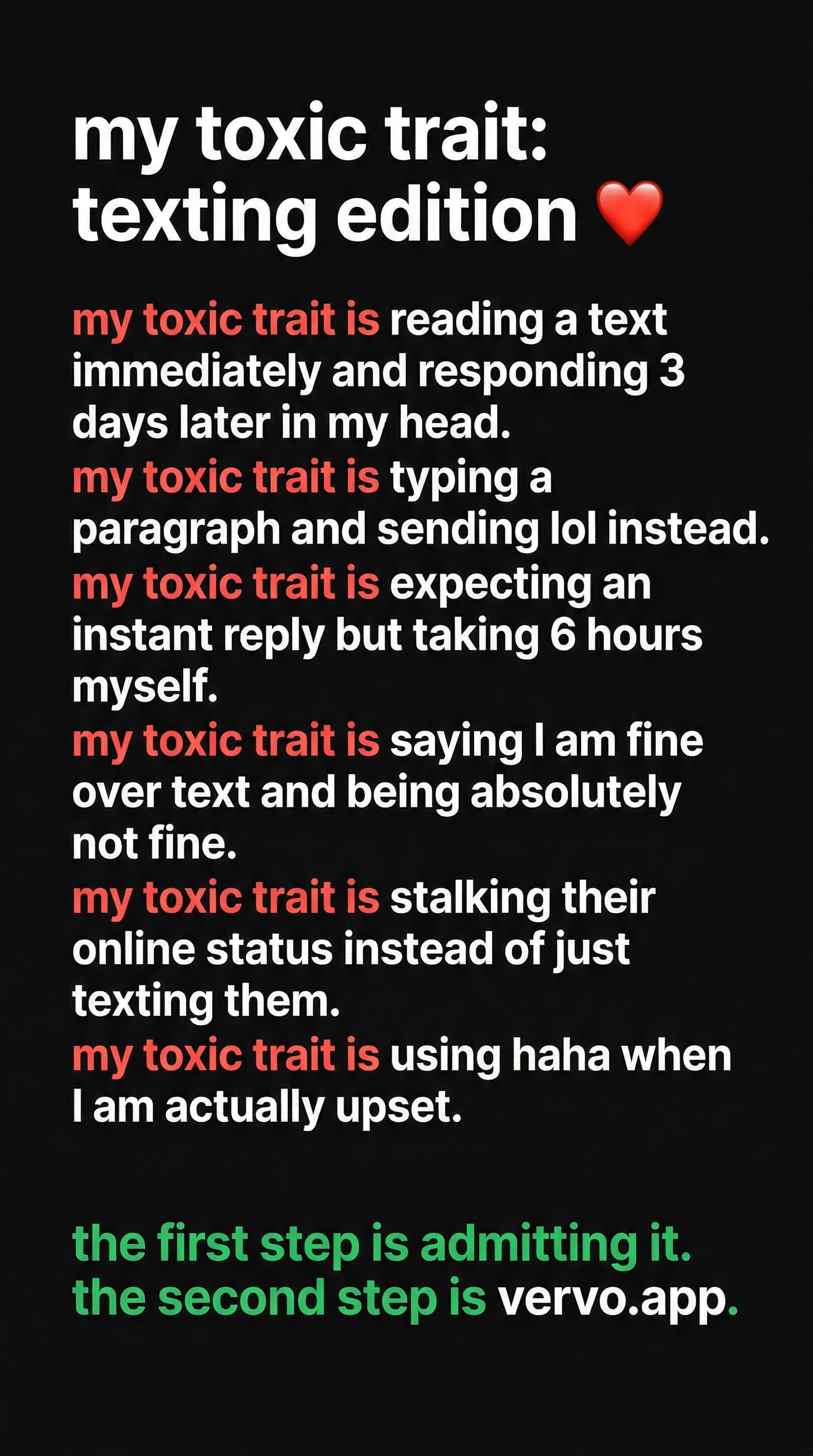 My toxic trait texting edition. Reading a text immediately and responding 3 days later in my head. Typing a paragraph and sending lol instead.